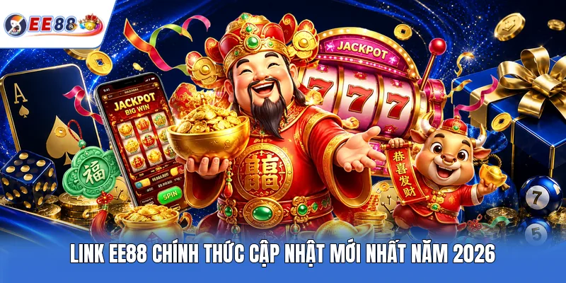 Link EE88 chính thức cập nhật mới nhất năm 2026